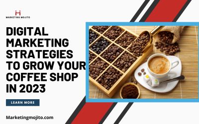 Digital Marketing Strategies to Grow Your Coffee Shop in 2023
