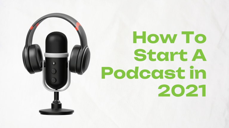 How To Start A Podcast in 2021
