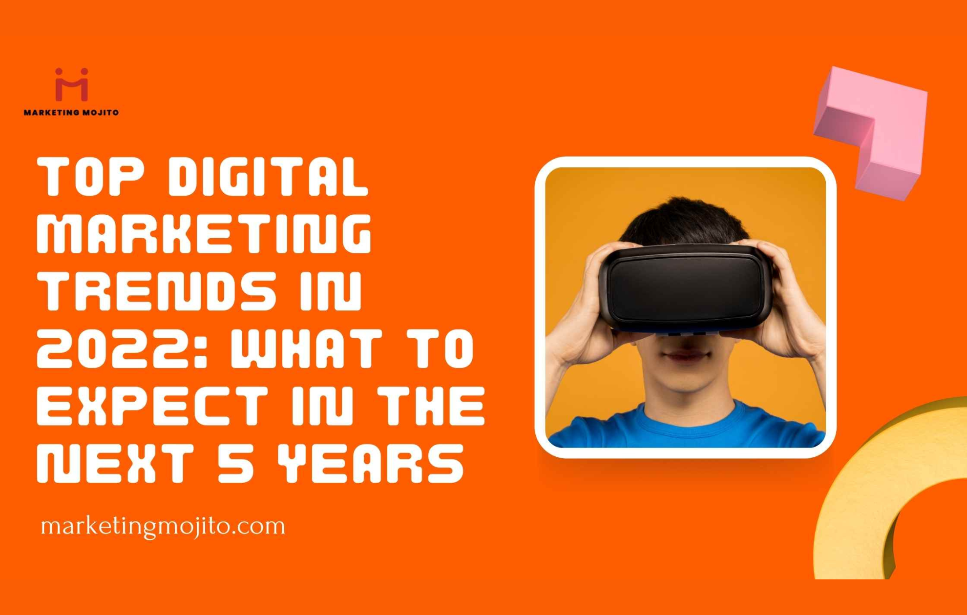 Top Digital Marketing Trends in 2022: What to Expect in the Next 5 Years