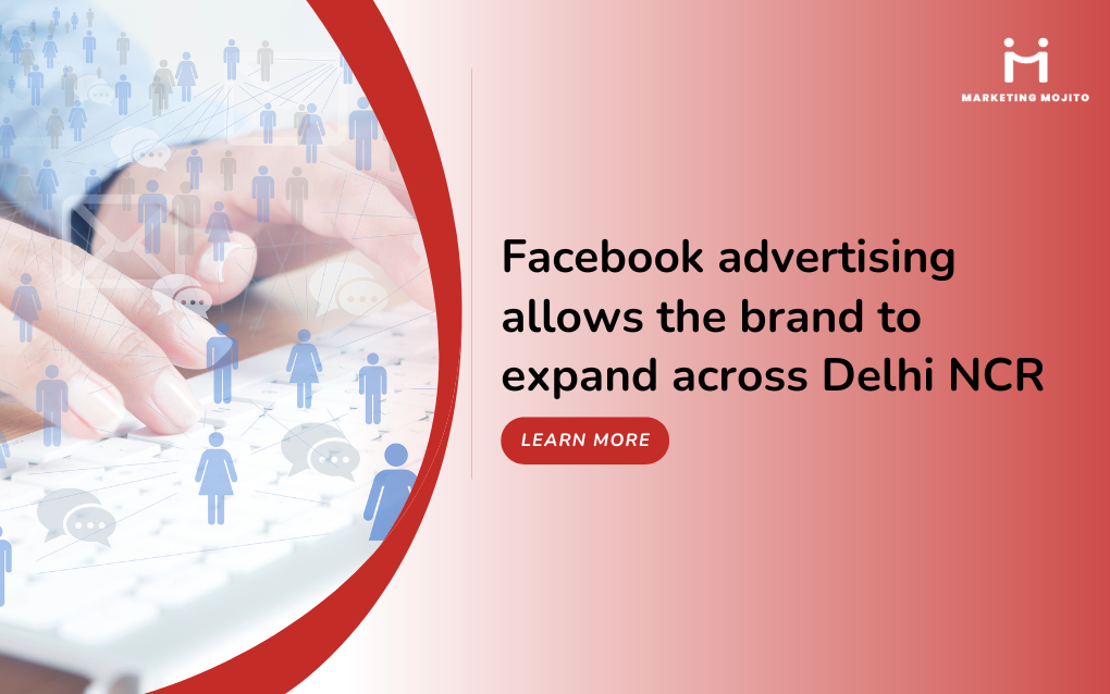 Facebook advertising allows the brand to expand across Delhi NCR