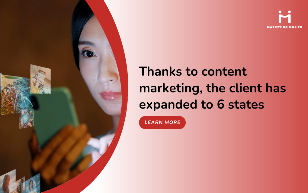 Thanks to content marketing, the client has expanded to 6 states